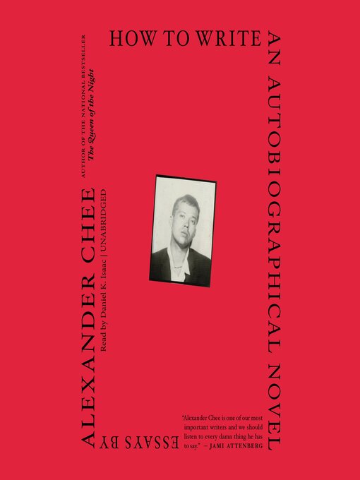 Title details for How to Write an Autobiographical Novel by Alexander  Chee - Available
